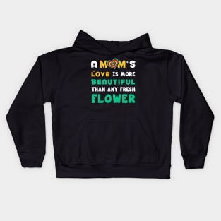 A mom's love is more Beautiful than any fresh flower Kids Hoodie